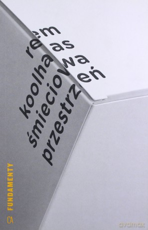 Śmieciowa przestrzeń. Teksty - Rem Koolhaas [KSIĄŻKA]