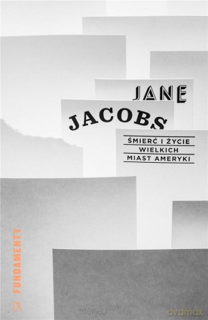 Śmierć i życie wielkich miast Ameryki - Jane Jacobs [KSIĄŻKA]