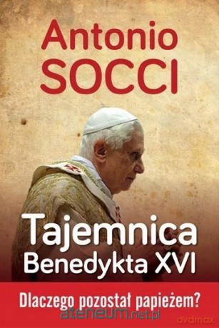 Tajemnica Benedykta XVI - Antonio Socci [KSIĄŻKA]