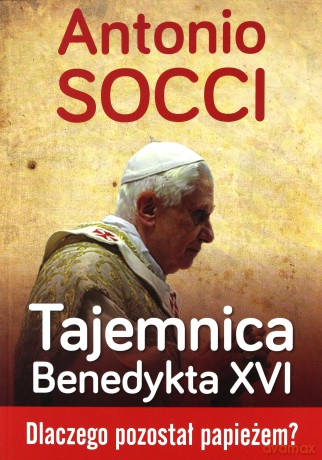 Tajemnica Benedykta XVI - Antonio Socci [KSIĄŻKA]