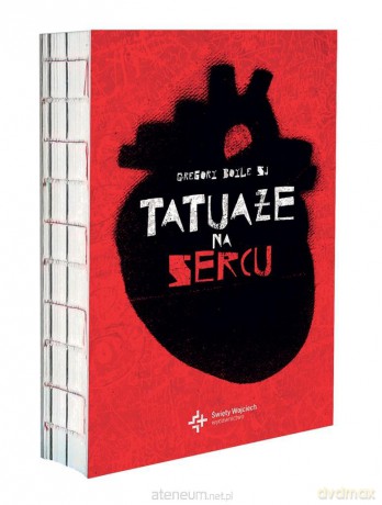 Tatuaże na sercu - Gregory Boyle, Anna Wawrzyniak-Kędziorek [KSIĄŻKA]