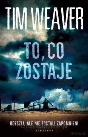 To, co zostaje - Tim Weaver [KSIĄŻKA]