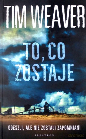 To, co zostaje - Tim Weaver [KSIĄŻKA]
