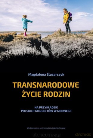 Transnarodowe życie rodzin - Magdalena Ślusarczyk [KSIĄŻKA]