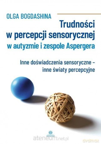 Trudności w percepcji sensorycznej w autyzmie - Olga Bogdashina [KSIĄŻKA]