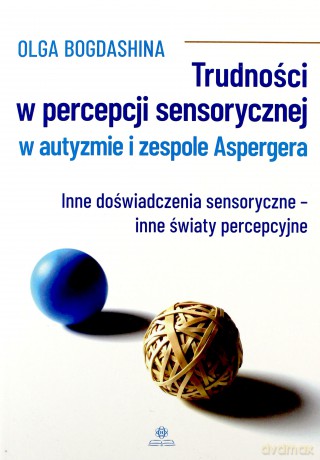 Trudności w percepcji sensorycznej w autyzmie - Olga Bogdashina [KSIĄŻKA]