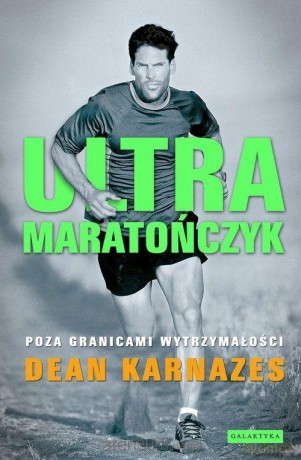 Ultramaratończyk. Poza granicami wytrzymałości - Dean Karnazes [KSIĄŻKA]