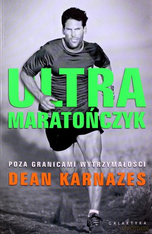 Ultramaratończyk. Poza granicami wytrzymałości - Dean Karnazes [KSIĄŻKA]