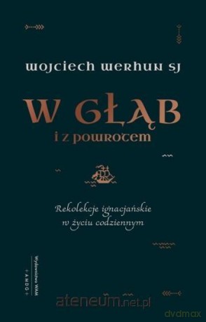 W głąb i z powrotem - Wojciech Werhun [KSIĄŻKA]