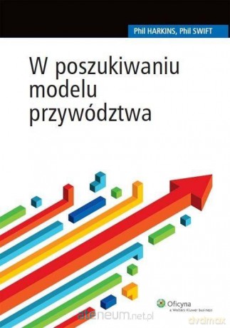 W poszukiwaniu modelu przywództwa - Phil Harkins, Phil Swift [KSIĄŻKA]
