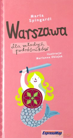 Warszawa dla młodych podróżników. Przewodnik - Marta Spingardi, Marianna Oklejak [KSIĄŻKA]