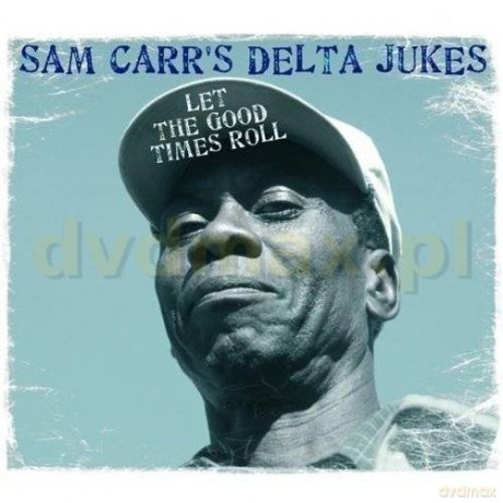 Sam Carr's Delta Jukes: Let The Good [CD]