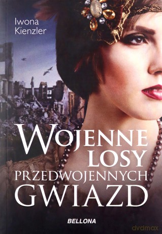 Wojenne losy przedwojennych gwiazd - Iwona Kienzler [KSIĄŻKA]
