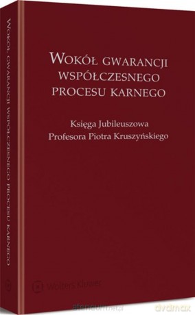 Wokół gwarancji współczesnego procesu karnego [KSIĄŻKA]