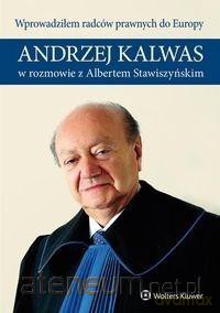 Wprowadziłem radców prawnych do Europy - Andrzej Kalwas, Albert Stawiszyński [KSIĄŻKA]