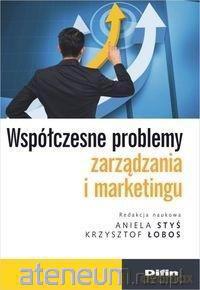 Współczesne problemy zarządzania i marketingu - Aniela Styś, Krzysztof Łobos [KSIĄŻKA]