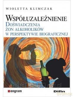Współuzależnienie. Doświadczenia żon alkoholików - Wioletta Klimczak [KSIĄŻKA]