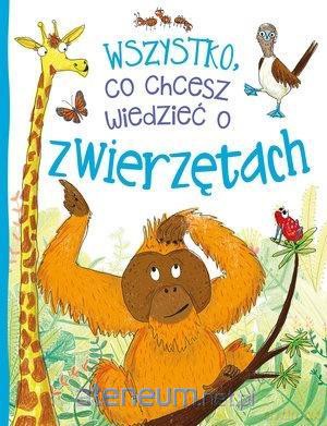 Wszystko, co chcesz wiedzieć o zwierzętach - Camilla de la Bedoyere [KSIĄŻKA]