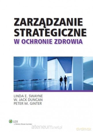 Zarządzanie strategiczne w ochronie zdrowia [KSIĄŻKA]