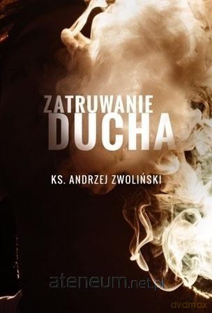 Zatruwanie Ducha - Andrzej Zwoliński [KSIĄŻKA]