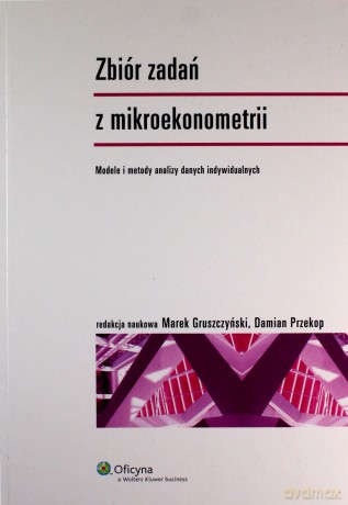 Zbiór zadań z mikroekonometrii - Marek Gruszczyński, Damian Przekop [KSIĄŻKA]