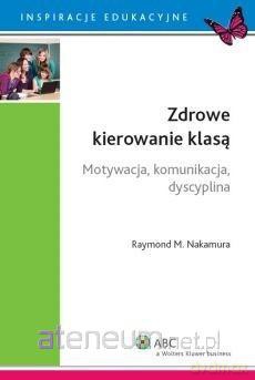 Zdrowe kierowanie klasą - Raymond M. Nakamura [KSIĄŻKA]