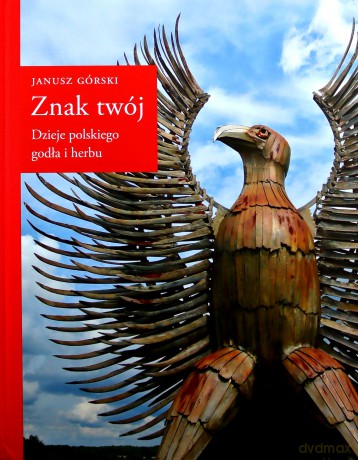 Znakój. Dzieje polskiego godła i herbu - Janusz Górski [KSIĄŻKA]