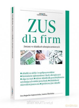 ZUS dla firm Zmiany w składkach ubezpieczeniowych - Bogucka-Łopuszyńska Ewa, Śliwińska Joanna [KSIĄŻKA]