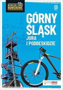 Górny Śląsk, Jura i Podbeskidzie Wycieczki i trasy rowerowe [KSIĄŻKA]