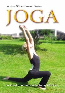 Joga Ruch Oddech Relaks - Joanna Górna, Janusz Szopa [KSIĄŻKA]