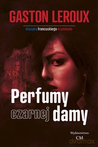 Perfumy czarnej damy - Gaston Leroux [KSIĄŻKA]