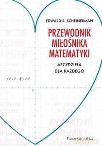 Przewodnik miłośnika matematyki Arcydzieła dla każdego - Edward Scheinerman [KSIĄŻKA]