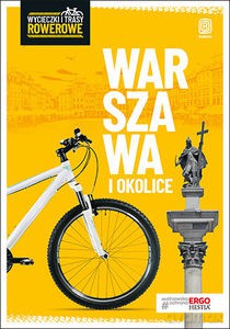 Warszawa i okolice Wycieczki i trasy rowerowe - Jakub Kaniewski, Michał Franaszek [KSIĄŻKA]