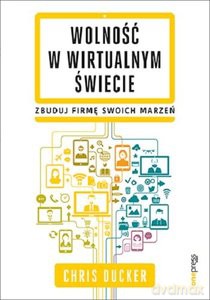 Wolność w wirtualnym świecie Zbuduj firmę swoich marzeń [KSIĄŻKA]