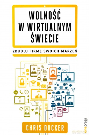 Wolność w wirtualnym świecie Zbuduj firmę swoich marzeń [KSIĄŻKA]