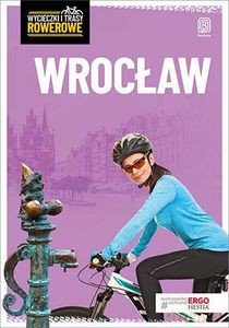 Wrocław i okolice Wycieczki i trasy rowerowe [KSIĄŻKA]