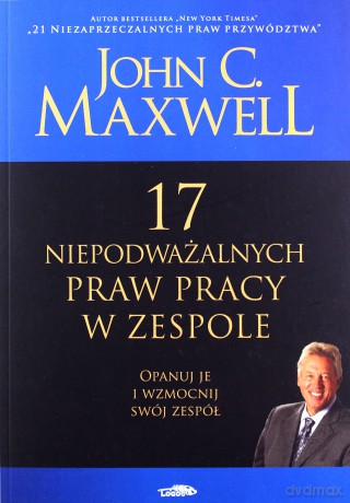 17 niepodważalnych praw pracy w zespole - John C. Maxwell [KSIĄŻKA]