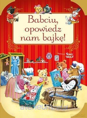 Babciu, opowiedz nam bajkę! - Tony Wolf [KSIĄŻKA]
