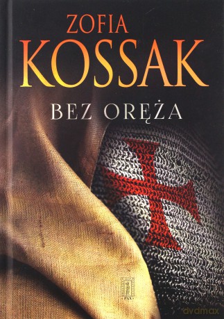 Bez oręża - Zofia Kossak [KSIĄŻKA]