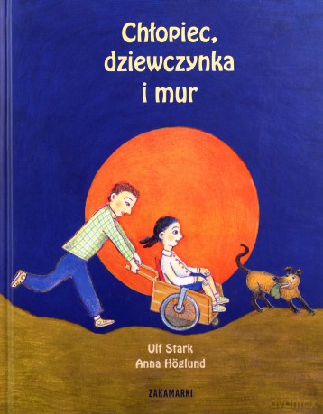 Chłopiec, dziewczynka i mur - Ulf Stark, Anna Hglund [KSIĄŻKA]