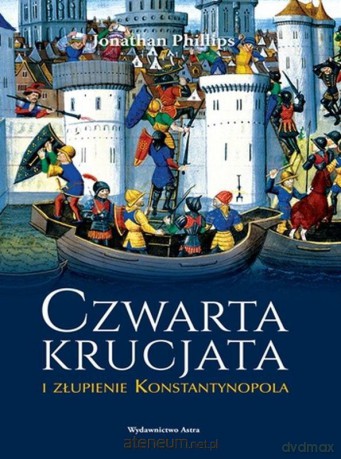 Czwarta krucjata i złupienie Konstantynopola - Jonathan Phillips [KSIĄŻKA]