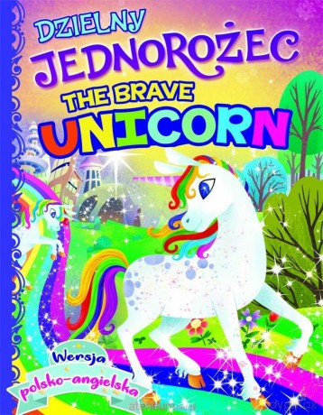 Dzielny jednorożec/The brave unicorn [KSIĄŻKA]