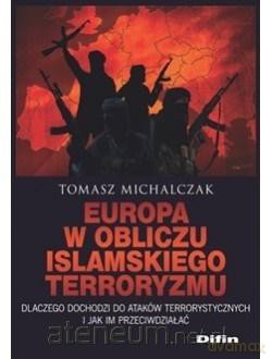 Europa w obliczu islamskiego terroryzmu - Tomasz Michalczak [KSIĄŻKA]
