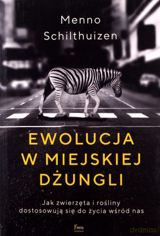 Ewolucja w miejskiej dżungli - Menno Schilthuizen [KSIĄŻKA]