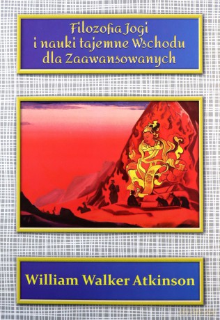 Filozofia Jogi i nauki tajemne Wschodu dla zaawansowanych - William Walker Atkinson [KSIĄŻKA]