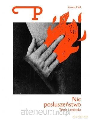 Format P Nr.8 Nieposłuszeństwo. Teoria i praktyka [KSIĄŻKA]