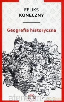 Geografia historyczna - Feliks Koneczny [KSIĄŻKA]
