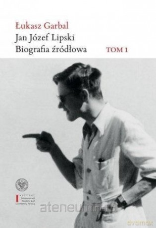 Jan Józef Lipski. Biografia źródłowa 1926-1968 (Tom 1) - Łukasz Garbal [KSIĄŻKA]