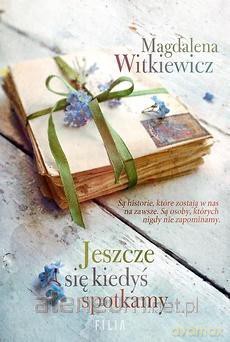 Jeszcze się kiedyś spotkamy - Magdalena Witkiewicz [KSIĄŻKA]
