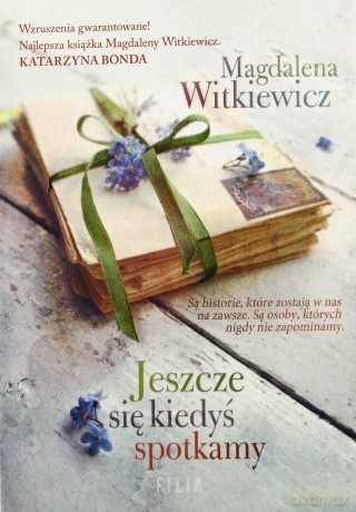 Jeszcze się kiedyś spotkamy - Magdalena Witkiewicz [KSIĄŻKA]